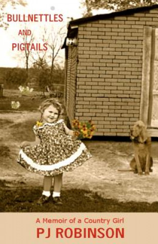 Knjiga Bullnettles and Pigtails: A Memoir of a Country Girl P J Robinson