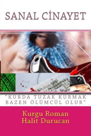 Kniha Sanal Cinayet: "Kurda Tuzak Kurmak Bazen Olumculdur" Halit Durucan