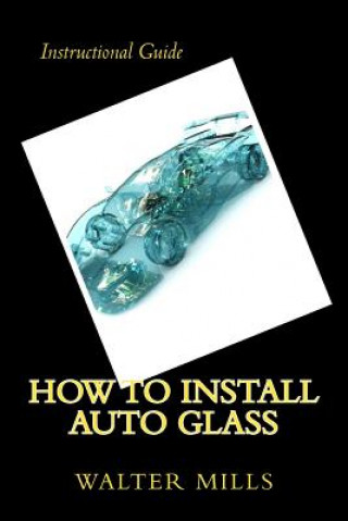 Βιβλίο How To Install Auto Glass Walter R Mills