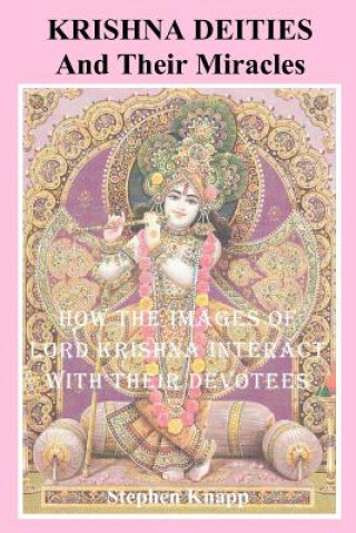 Carte Krishna Deities and Their Miracles: How the Images of Lord Krishna Interact With Their Devotees Stephen Knapp