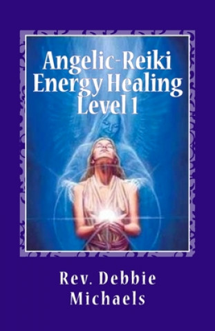 Livre Angelic-Reiki Energy Healing Level 1: Level 1 Rev Debbie Michaels