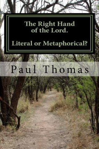 Kniha The Right Hand of the Lord.: Literal or Metaphorical? MR Paul Thomas