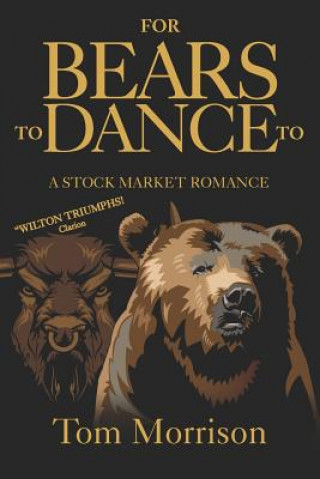 Книга For Bears To Dance To: "A Stock Market Romance" Tom Morrison