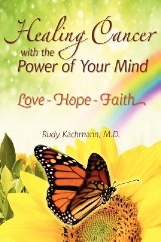 Książka Healing Cancer with the Power of Your Mind: Love - Hope - Faith Rudy Kachmann