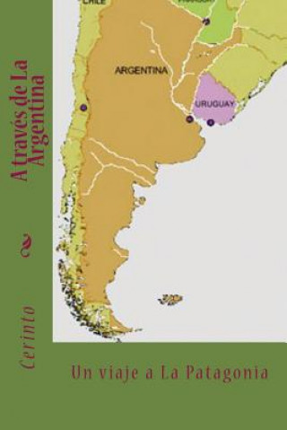Kniha A través de La Argentina: Un viaje a la Patagonia Cerinto