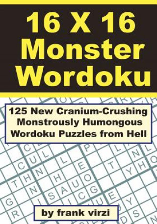 Carte 16 X 16 Monster Wordoku: 125 New Cranium-Crushing, Monstrously Humongous Wordoku Puzzles from Hell Frank Virzi