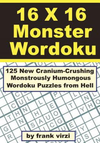 Książka 16 X 16 Monster Wordoku: 125 New Cranium-Crushing, Monstrously Humongous Wordoku Puzzles from Hell Frank Virzi