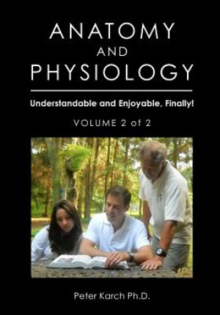 Carte Anatomy and Physiology: Understandable and Enjoyable, Finally!-Volume 2 of 2 Peter Karch Phd