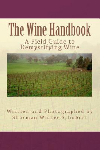 Βιβλίο The Wine Handbook: A Field Guide to Demystifying Wine Sharman Wicker Schubert