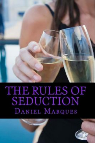 Kniha The rules of seduction: from attraction to great sex and fulfilling relationships Daniel Marques