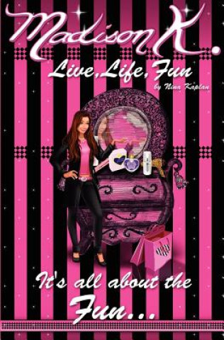 Könyv Madison K: Live, Life, Fun... Nina Kaplan