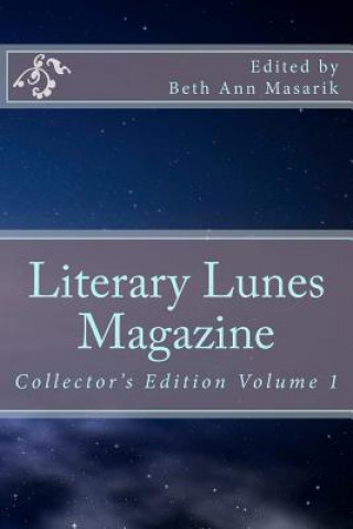 Carte Literary Lunes Magazine: Collectors Edition, Volume 1 Beth Ann Masarik