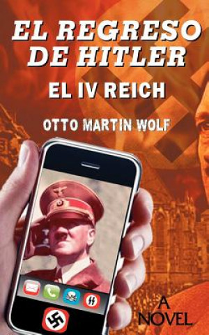 Buch El Regreso de Hitler: El IV Reich Otto Martin Wolf