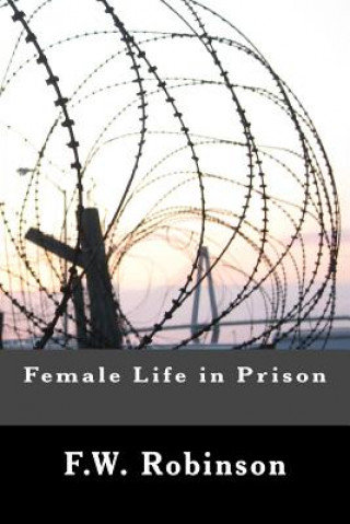 Kniha Female Life in Prison F W Robinson
