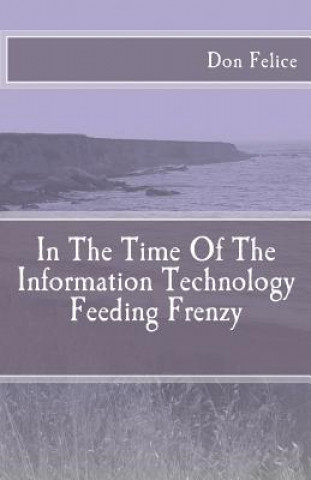 Knjiga In The Time Of The Information Technology Feeding Frenzy Don Felice