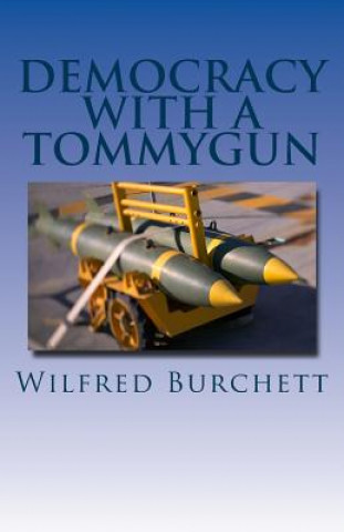 Kniha Democracy with a Tommygun Wilfred G Burchett