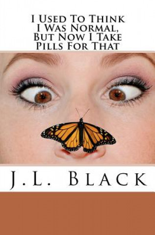 Libro I Used To Think I Was Normal But Now I Take Pills For That J L Black