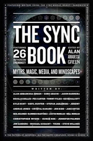 Carte The Sync Book: Myths, Magic, Media, and Mindscapes: 26 Authors on Synchronicity Alan Abbadessa