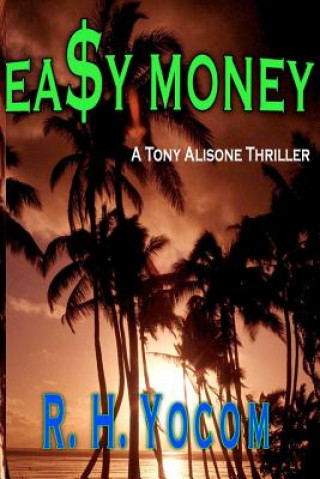 Kniha Ea$y Money: A Tony Alisone Thriller R H Yocom