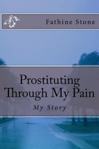 Knjiga Prostituting Through My Pain: My Story Fathine Stone