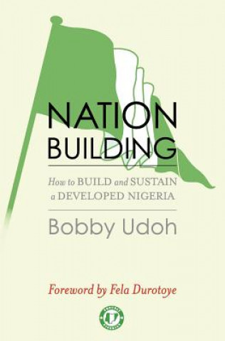 Książka Nation-building: How to Build and Sustain a Developed Nigeria Bobby Udoh