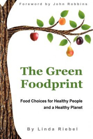 Carte The Green Foodprint: Food Choices for Healthy People and a Healthy Planet Linda Riebel