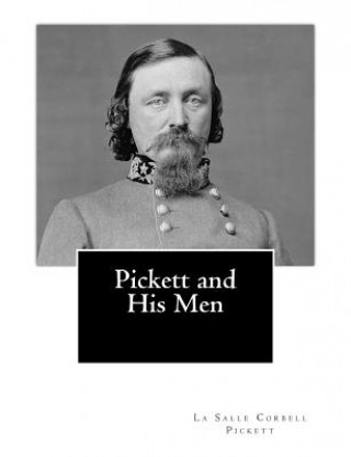 Knjiga Pickett and His Men La Salle Corbell Pickett