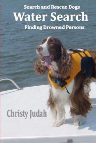 Knjiga Water Search: Search and Rescue Dogs Finding Drowned Persons Christy Judah