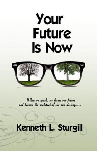 Livre Your Future Is Now Kenneth L Sturgill