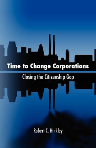 Carte Time to Change Corporations: Closing the Citizenship Gap MR Robert C Hinkley