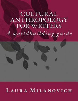 Kniha Cultural Anthropology for writers: A worldbuilding guide Laura Milanovich