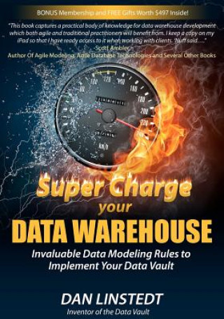 Könyv Super Charge Your Data Warehouse: Invaluable Data Modeling Rules to Implement Your Data Vault Dan Linstedt
