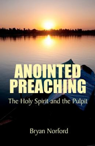 Kniha Anointed Preaching: : The Holy Spirit and the Pulpit Bryan Norford