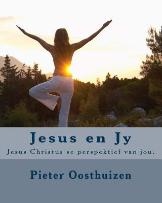 Kniha Jesus en Jy: Jesus Christus se perspektief van jou. Mnr Pieter Oosthuizen