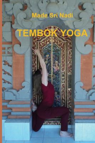 Kniha Tembok Yoga: Belajar Hatha Yoga Dengan Tembok Made Sri Nadi