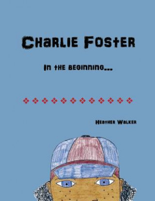 Книга Charlie Foster: In the Beginning Mrs Heather Walker