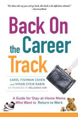 Könyv Back on the Career Track: A Guide for Stay-at-Home Moms Who Want to Return to Work Carol Fishman Cohen