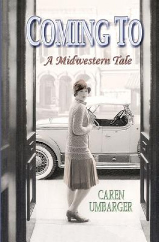 Kniha Coming To: A Midwestern Tale Caren Umbarger