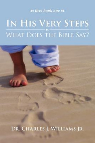 Kniha In His Very Steps: What Does the Bible Say? Charles J Williams