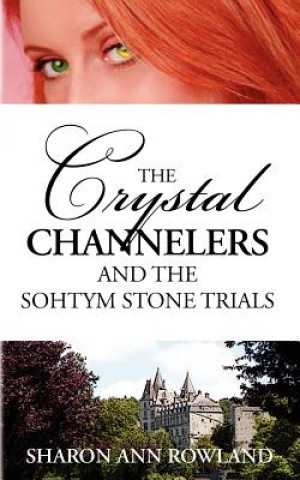 Книга The Crystal Channelers and the Sohtym Stone Trials Sharon Ann Rowland