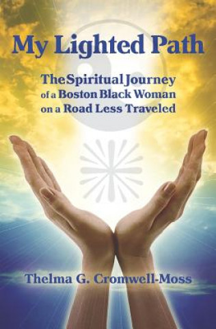 Buch My Lighted Path: The Spiritual Journey of a Boston Black Woman on A Road Less Traveled Thelma G Cromwell-Moss