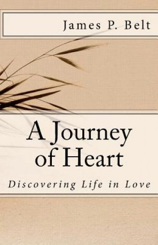 Kniha A Journey of Heart: Discovering Life in Love James P Belt