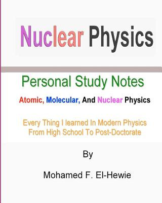 Carte Nuclear Physics: Personal Study Notes: Atomic, Molecular, And Nuclear Physics Mohamed F El-Hewie