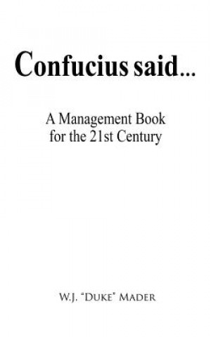 Книга Confucius Said ...: A Management Book for the 21st Century W J &quot;Duke&quot; Mader