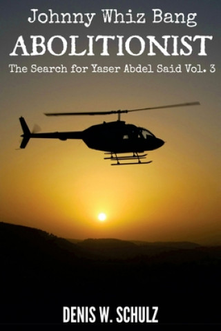 Carte Johnny Whiz Bang, Abolitionist: The Search for Yaser Abdel Said Vol 3: Denis W Schulz