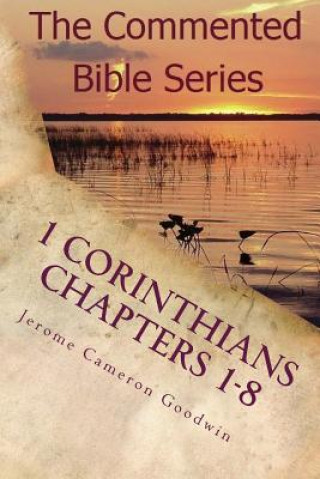 Książka 1 Corinthians Chapters 1-8: Paul, Apostle To the Nations I Made You Jerome Cameron Goodwin