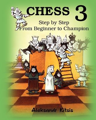 Carte CHESS, Step by Step: From Beginner to Champion-3: Book-3 Aleksandr Kitsis