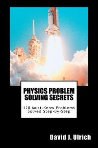Knjiga Physics Problem Solving Secrets: 120 Must-Know Problems Solved Step-By-Step David J Ulrich