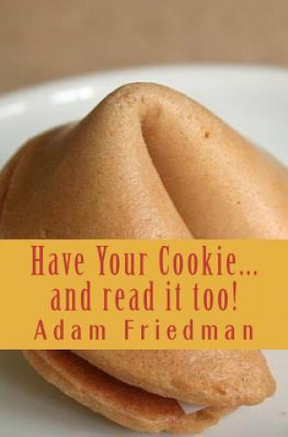 Kniha Have Your Cookie...and read it too: Cookie sized wisdom for seekers with short attention spans Adam Friedman