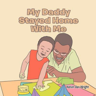 Kniha My Daddy Stayed Home with Me Kelvin Van Wright